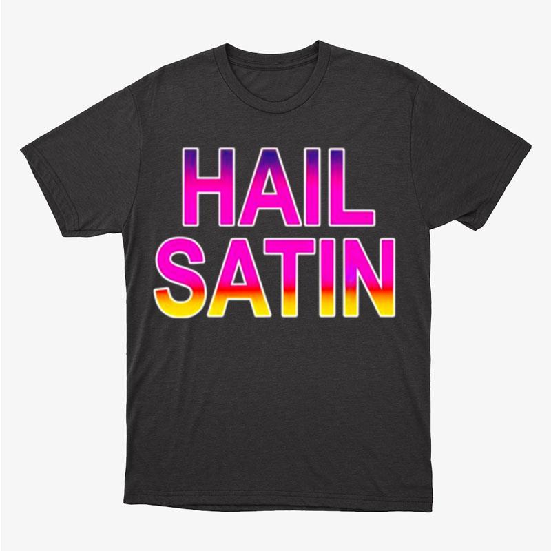 Hail Satin Unisex T-Shirt Hoodie Sweatshirt