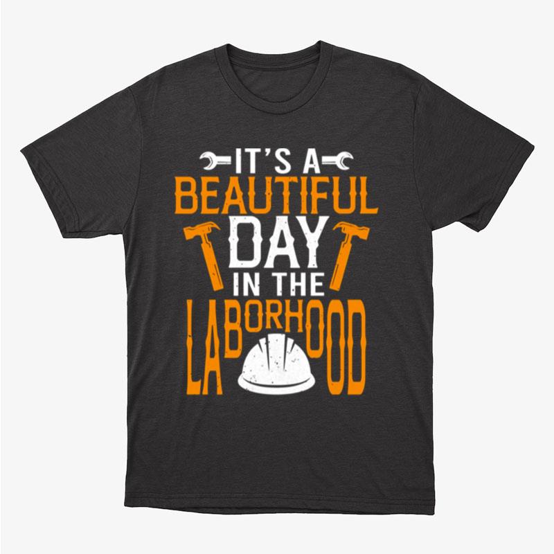 Happy Labor Day It's A Beautiful Day In The Laborhood Unisex T-Shirt Hoodie Sweatshirt