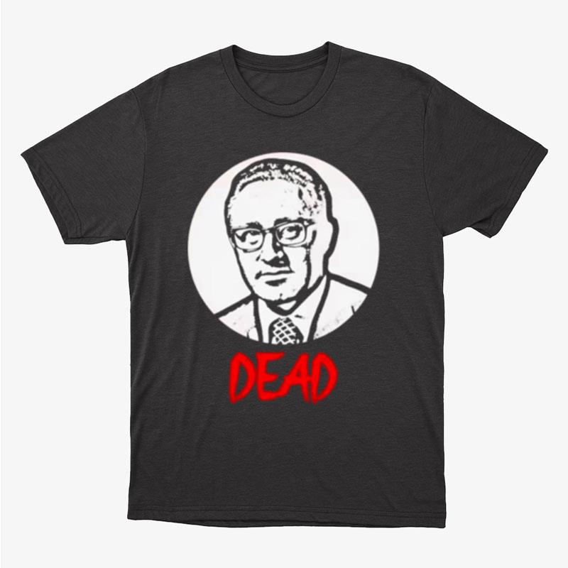 Henry Kissinger Dead Unisex T-Shirt Hoodie Sweatshirt
