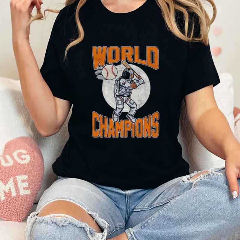 Houston Astros Astronaut Baseball World Champions Unisex T-Shirt Hoodie Sweatshirt