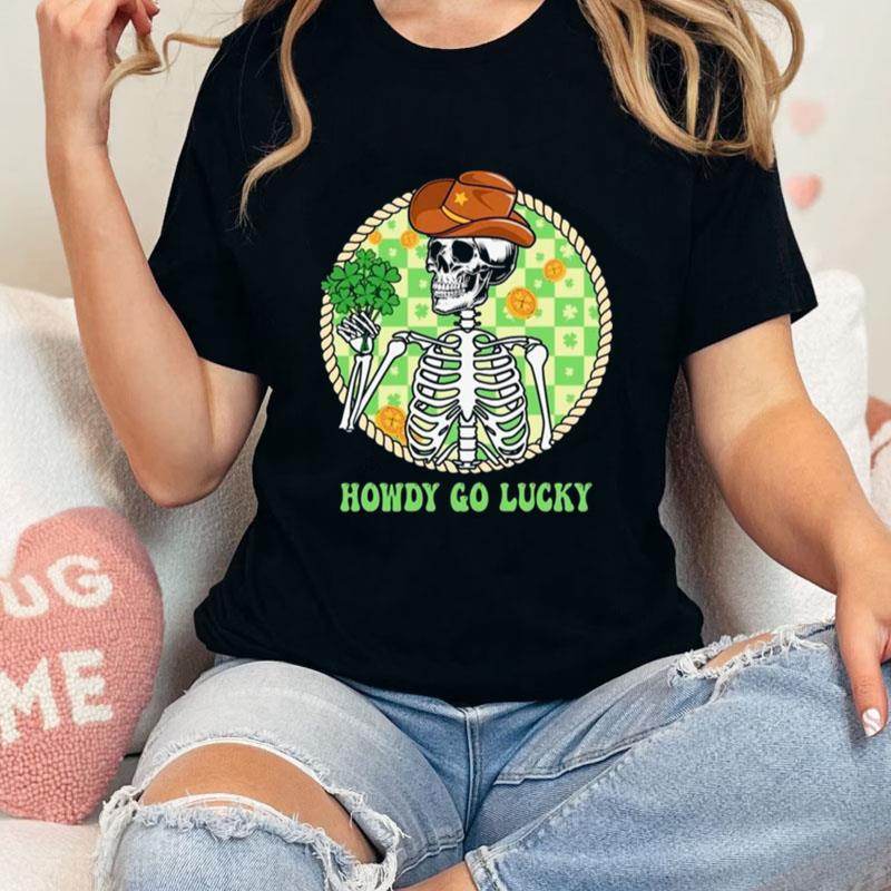 Howdy Go Lucky Western Skeleton Happy St. Patrick's Day Unisex T-Shirt Hoodie Sweatshirt