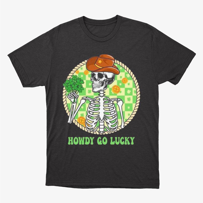 Howdy Go Lucky Western Skeleton Happy St. Patrick's Day Unisex T-Shirt Hoodie Sweatshirt