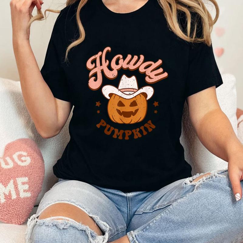 Howdy Pumpkin Rodeo Western Country Fall Southern Halloween Unisex T-Shirt Hoodie Sweatshirt