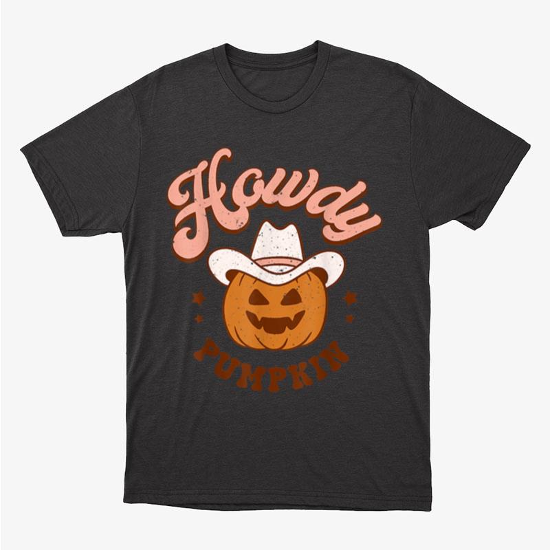 Howdy Pumpkin Rodeo Western Country Fall Southern Halloween Unisex T-Shirt Hoodie Sweatshirt