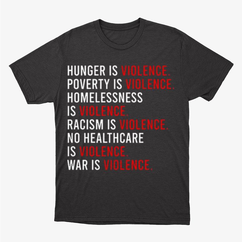 Hunger Is Violence Poverty Is Violence Homelessness Is Violence Unisex T-Shirt Hoodie Sweatshirt