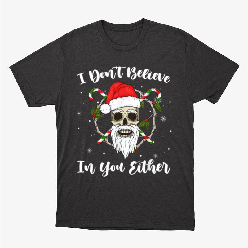 I Don't Believe In You Either Santa Skull Face Family Xmas Unisex T-Shirt Hoodie Sweatshirt