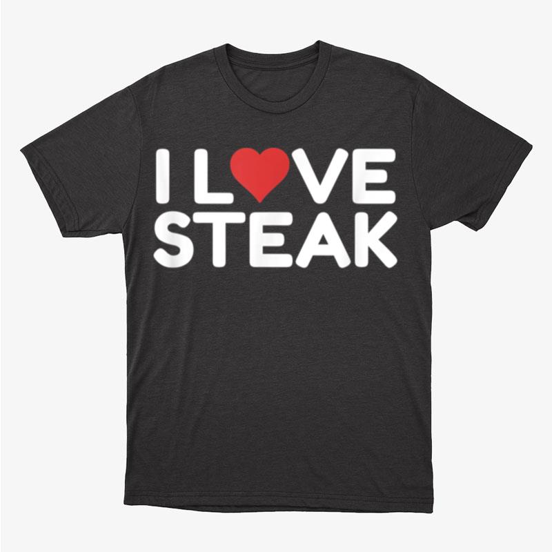 I Love Steak Unisex T-Shirt Hoodie Sweatshirt