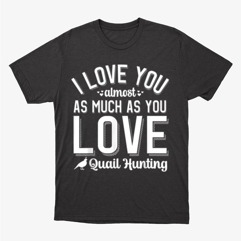 I Love You For Quail Hunter Quail Hunting Valentines Day Unisex T-Shirt Hoodie Sweatshirt