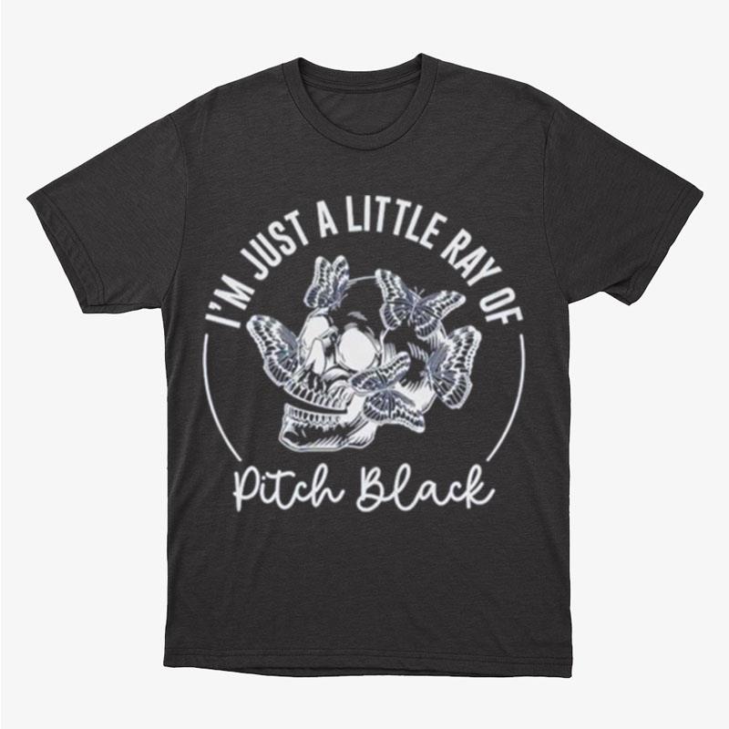 I'm Just A Little Ray Of Pitch Black Unisex T-Shirt Hoodie Sweatshirt