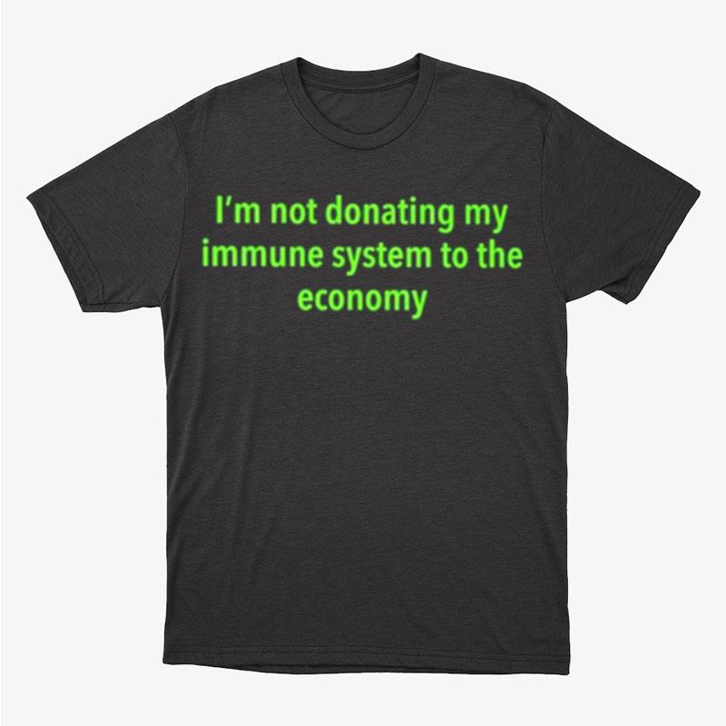 I'm Not Donating My Immune System To The Economy Unisex T-Shirt Hoodie Sweatshirt