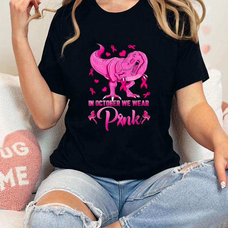 In October We Wear Pink Dinosaur Breast Cancer Awareness Unisex T-Shirt Hoodie Sweatshirt