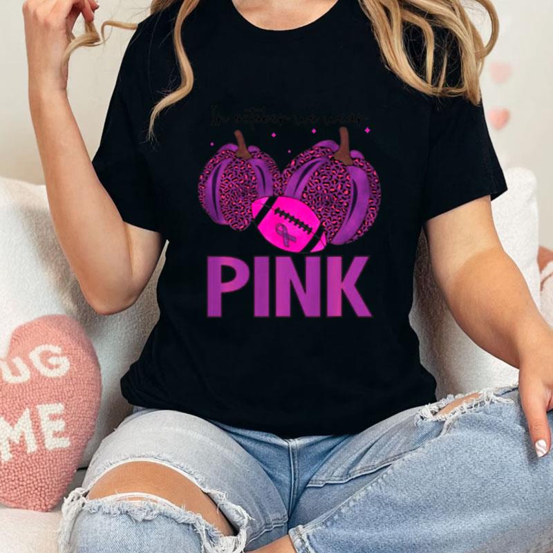 In October We Wear Pink Football Cute Breast Cancer Awareness Unisex T-Shirt Hoodie Sweatshirt