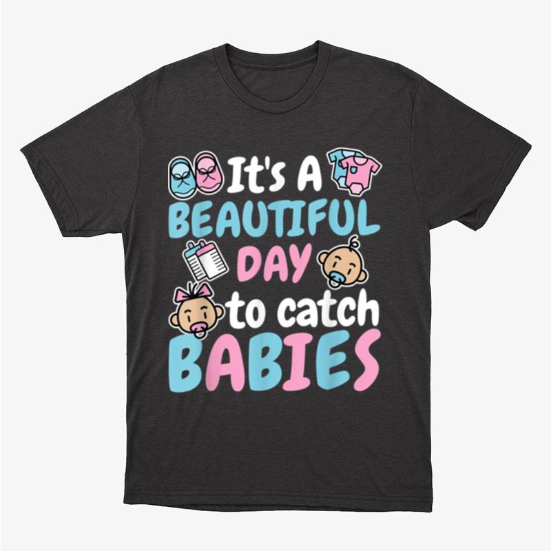 It's A Beautiful Day To Catch Babies Ld Delivery Nurse Unisex T-Shirt Hoodie Sweatshirt