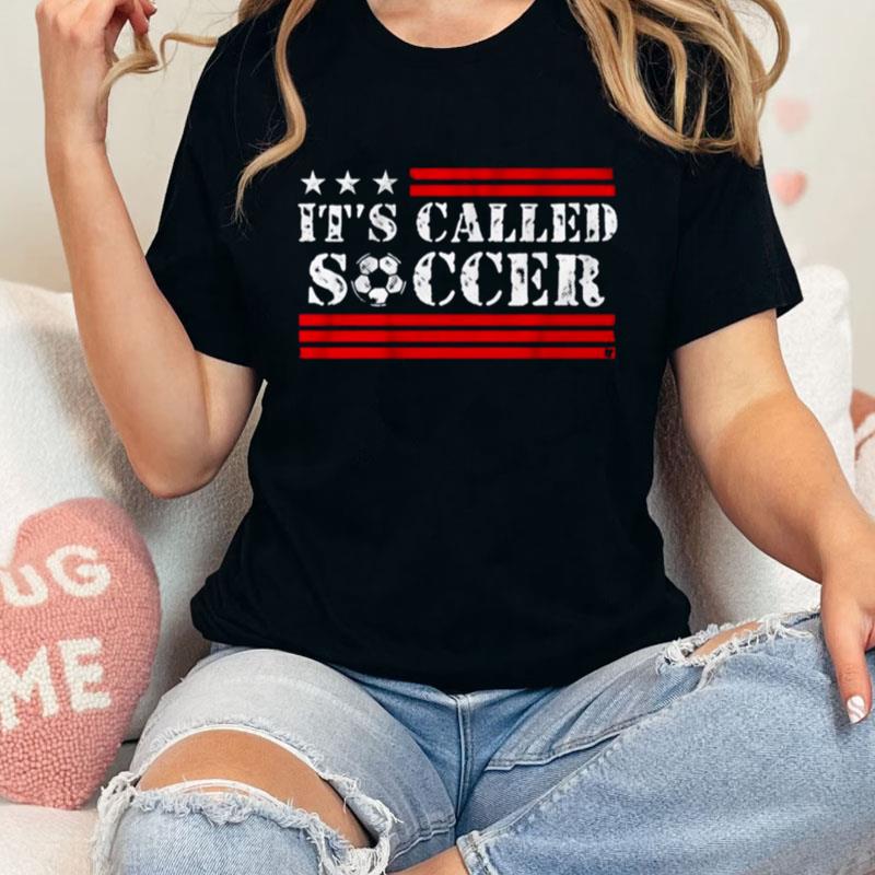 It's Called Soccer Unisex T-Shirt Hoodie Sweatshirt