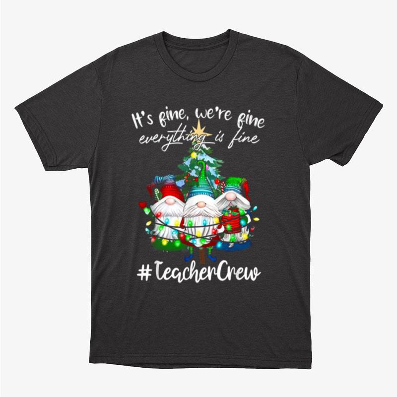 It's Fine We're Fine Everything Is Fine Teacher Crew Xmas Unisex T-Shirt Hoodie Sweatshirt