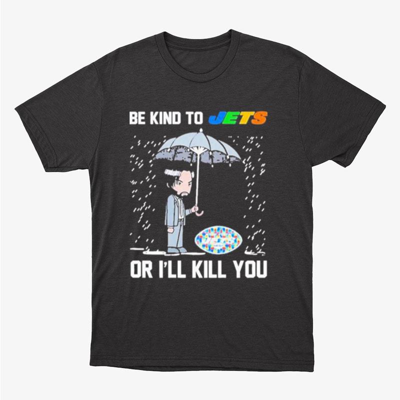 John Wick Be Kind Autism New York Jets Or Ill Kill You Unisex T-Shirt Hoodie Sweatshirt