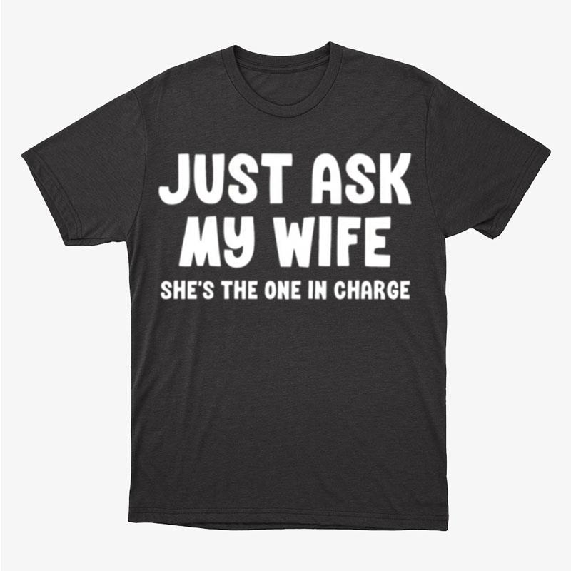 Just Ask My Wife She's The One In Charge Unisex T-Shirt Hoodie Sweatshirt
