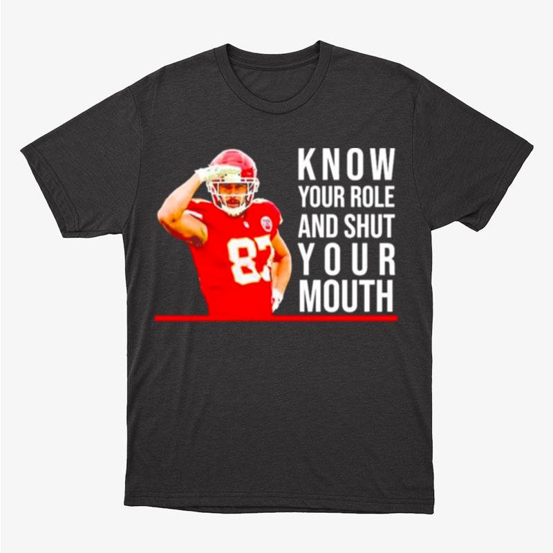 Know Your Role And Shut Your Mouth Travis Kelce Super Bowl Unisex T-Shirt Hoodie Sweatshirt