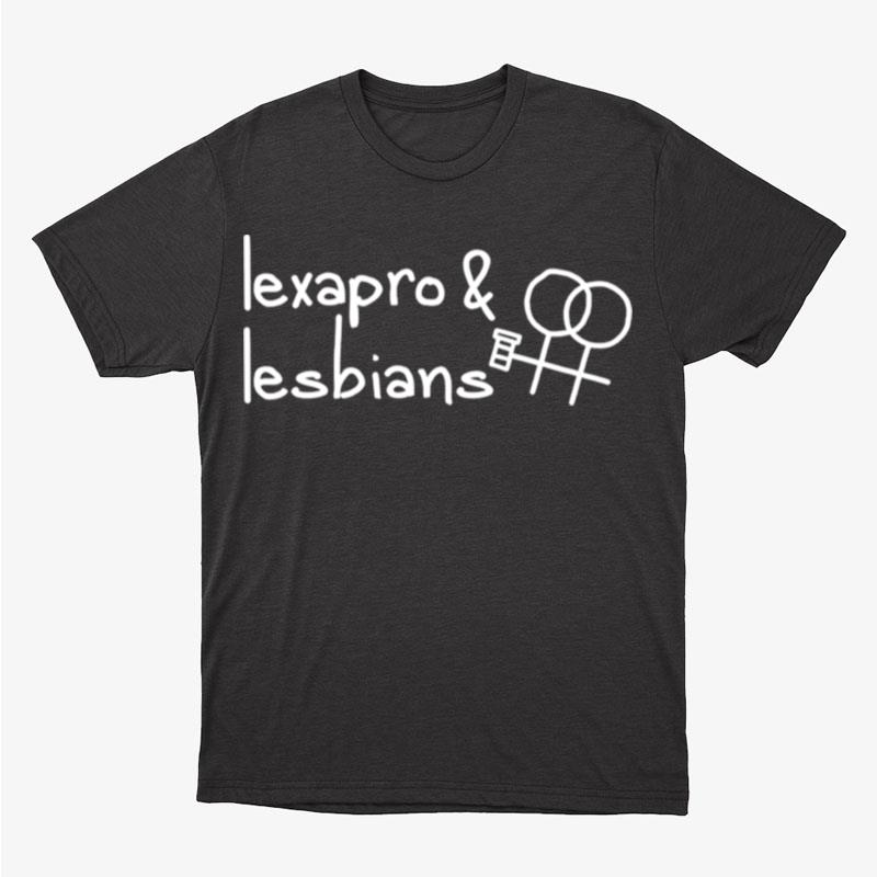 Lexapro And Lesbians Unisex T-Shirt Hoodie Sweatshirt
