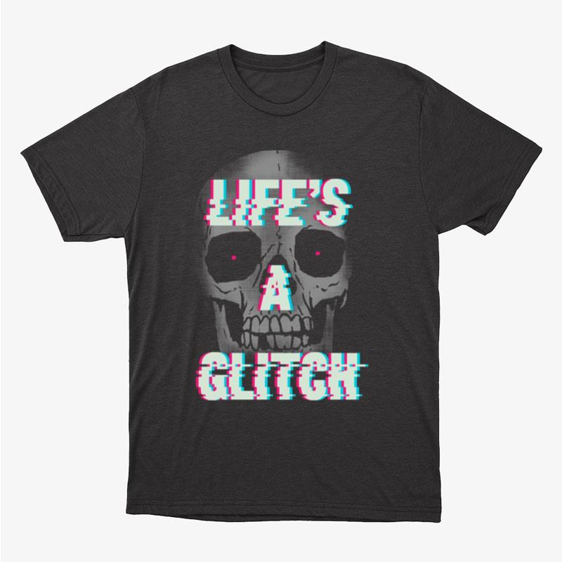 Life's A Glitch Unisex T-Shirt Hoodie Sweatshirt