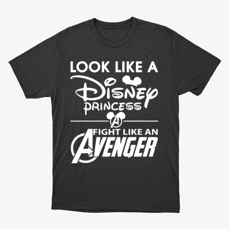 Look Like A Disney Princess Fight Like An Avenger Unisex T-Shirt Hoodie Sweatshirt