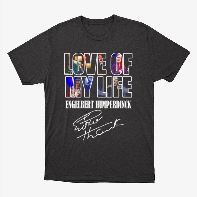 Love Of My Life Engelbert Humperdinck Signature Unisex T-Shirt Hoodie Sweatshirt