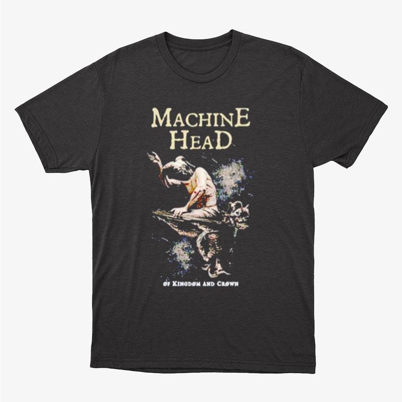 Machine Head Of Kingdom And Crown Unisex T-Shirt Hoodie Sweatshirt