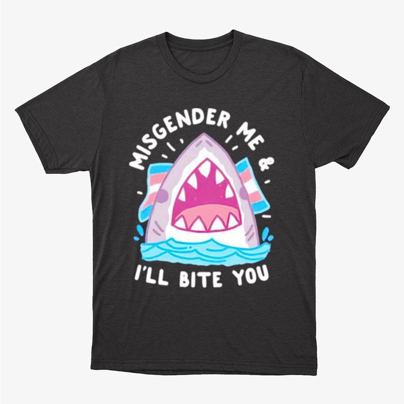 Misgender Me And I'll Bite You Unisex T-Shirt Hoodie Sweatshirt