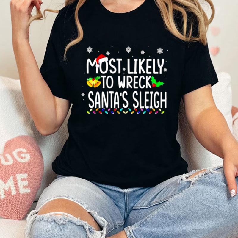 Most Likely To Wreck Santa's Sleigh Christmas Holiday Unisex T-Shirt Hoodie Sweatshirt