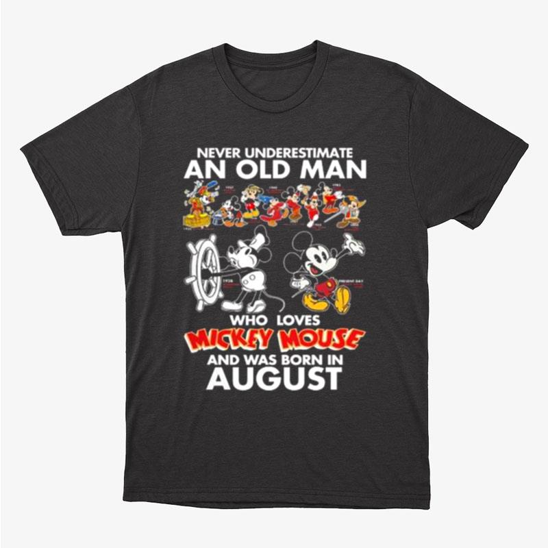 Never Underestimate An Old Man Who Loves Mickey Mouse And Was Born In Augus Unisex T-Shirt Hoodie Sweatshirt