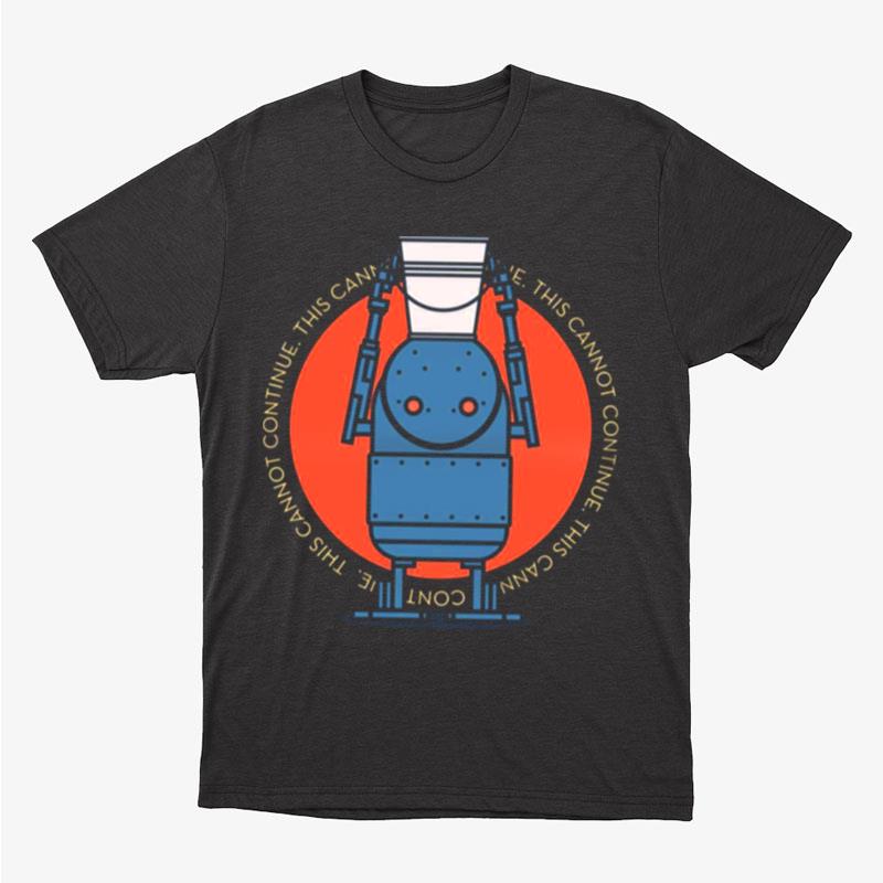 Nier Automata Robot This Cannot Continue Unisex T-Shirt Hoodie Sweatshirt
