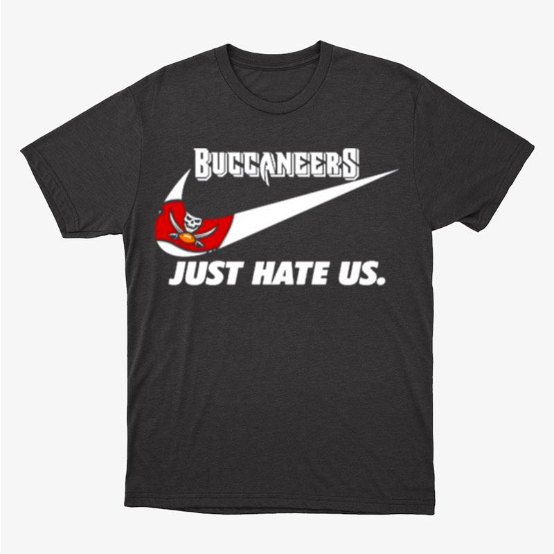 Nike Tampa Bay Buccaneers Just Hate Us Unisex T-Shirt Hoodie Sweatshirt