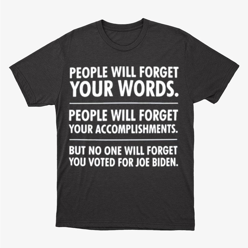 No One Will Forget People Will Forget Your Words People Will Forget Your Accomplishments Unisex T-Shirt Hoodie Sweatshirt