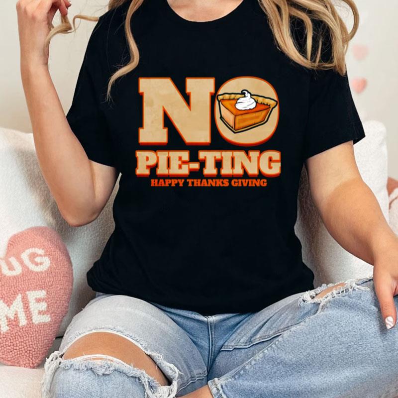 No Pie Ting Happy Pumpkin Pie Happy Thanks Giving Thanksgiving Unisex T-Shirt Hoodie Sweatshirt