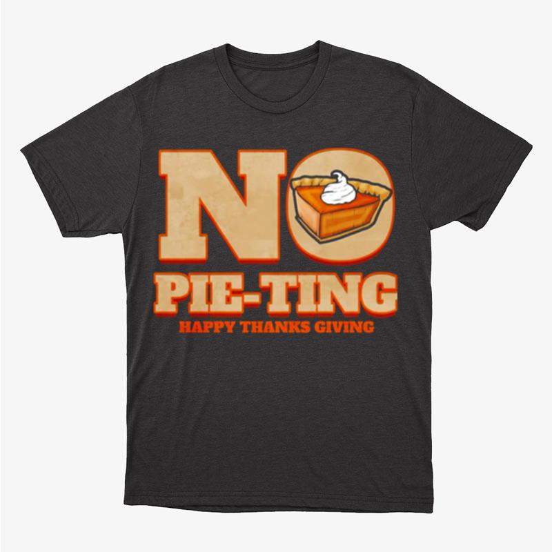 No Pie Ting Happy Pumpkin Pie Happy Thanks Giving Thanksgiving Unisex T-Shirt Hoodie Sweatshirt