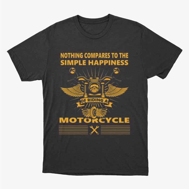 Nothing Compares To The Simple Happiness Of Riding A Motorcycle Unisex T-Shirt Hoodie Sweatshirt