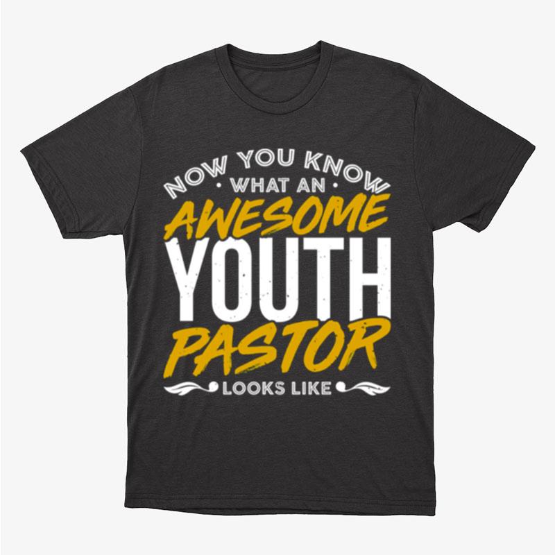 Now You Know What An Awesome Youth Pastor Looks Like Unisex T-Shirt Hoodie Sweatshirt