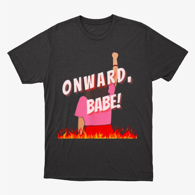 Onward Babe Fight For Bodily Autonomy And Equal Rights Unisex T-Shirt Hoodie Sweatshirt