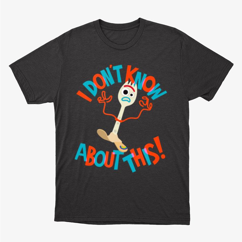 Pixar Toy Story 4 Forky Don't Know About This Unisex T-Shirt Hoodie Sweatshirt