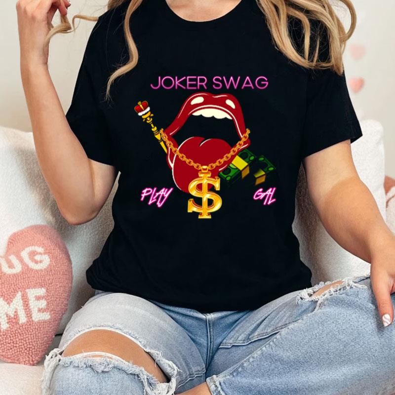 Play Gal Joker Swag Unisex T-Shirt Hoodie Sweatshirt