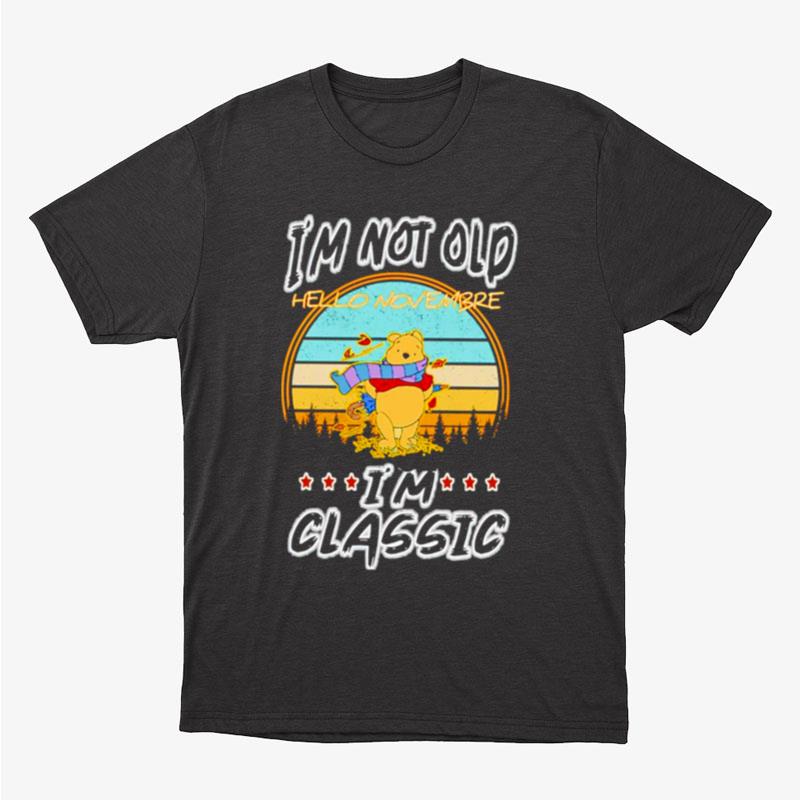 Pooh I'm Not Old Hello November I'm Classic Unisex T-Shirt Hoodie Sweatshirt