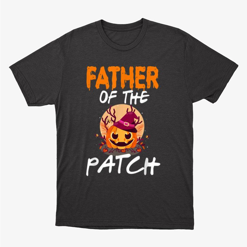 Pumpkin Father Of The Patch Funny Matching Party Halloween Unisex T-Shirt Hoodie Sweatshirt