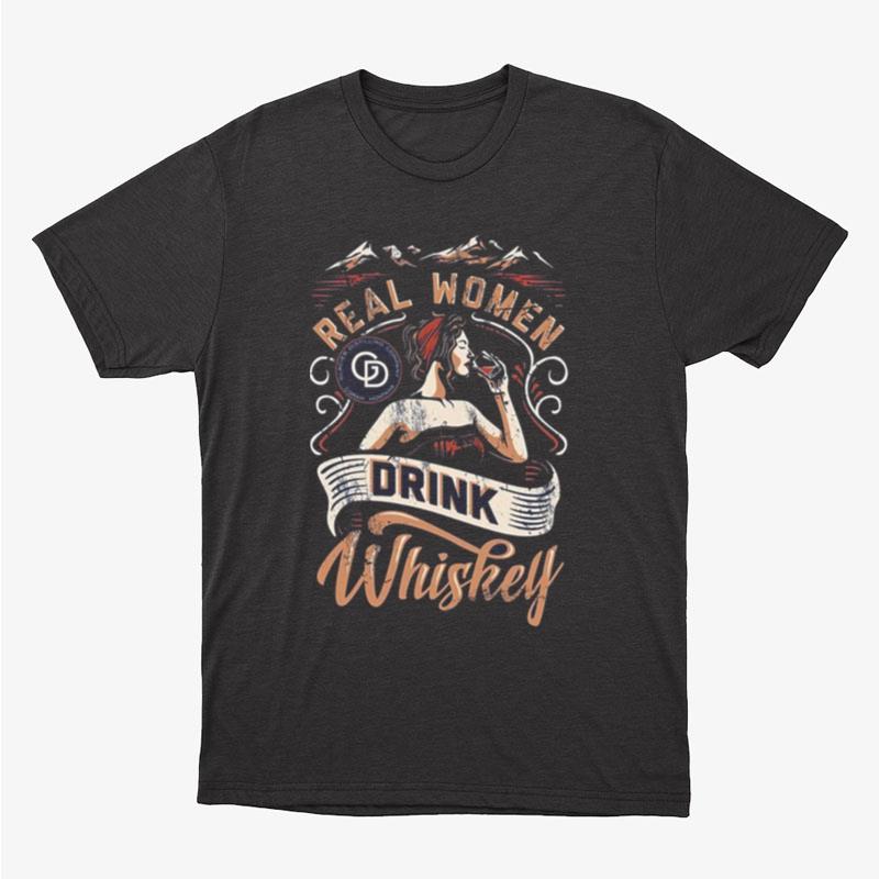 Real Women Drink Whiskey Unisex T-Shirt Hoodie Sweatshirt