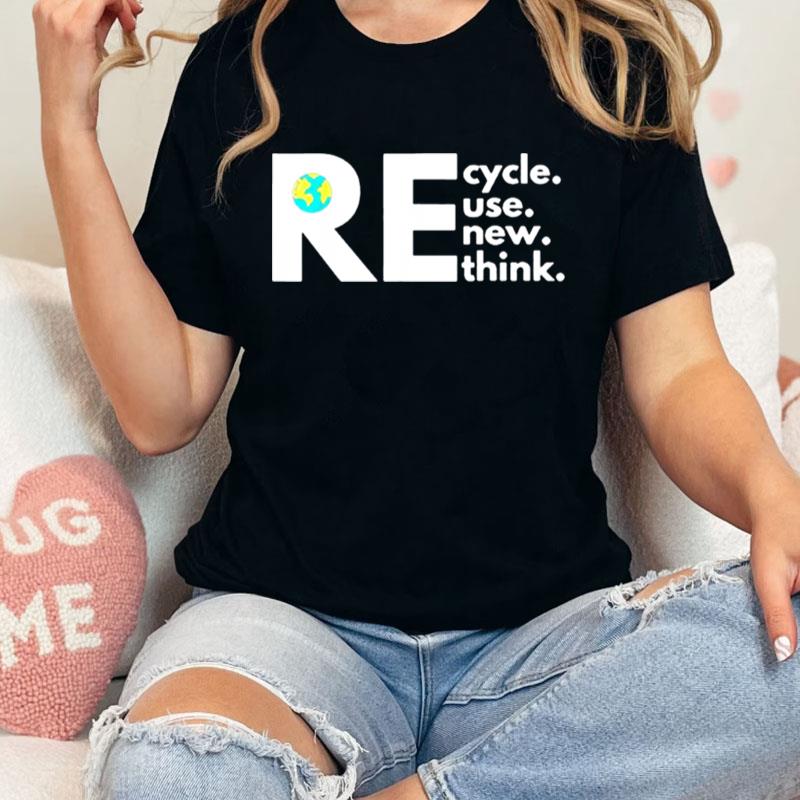 Recycle Reuse Renew Rethink Activism Earth Day Unisex T-Shirt Hoodie Sweatshirt