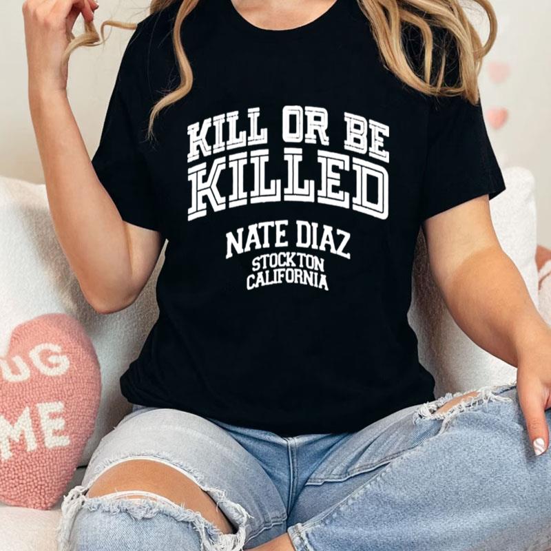 Retro Nate Diaz Killed Or Be Killed Stockton California 209 Unisex T-Shirt Hoodie Sweatshirt
