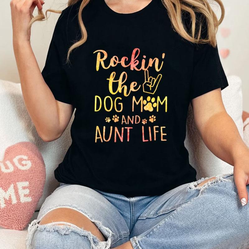 Rockin The Dog Mom And Aunt Life Mother's Day Unisex T-Shirt Hoodie Sweatshirt