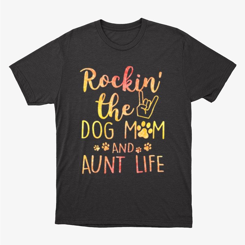 Rockin The Dog Mom And Aunt Life Mother's Day Unisex T-Shirt Hoodie Sweatshirt