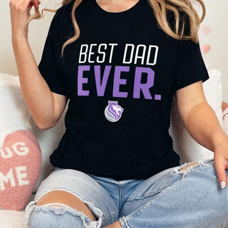 Sacramento Kings Best Dad Ever Logo Unisex T-Shirt Hoodie Sweatshirt