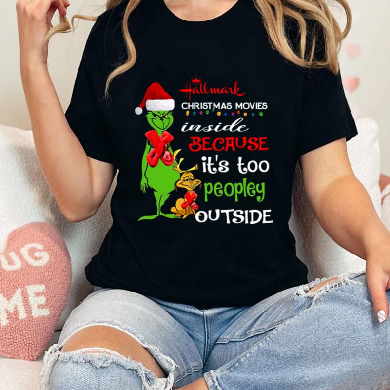Santa Grinch Hallmark Christmas Movies Inside Because It's Too Peopley Outside Christmas Unisex T-Shirt Hoodie Sweatshirt