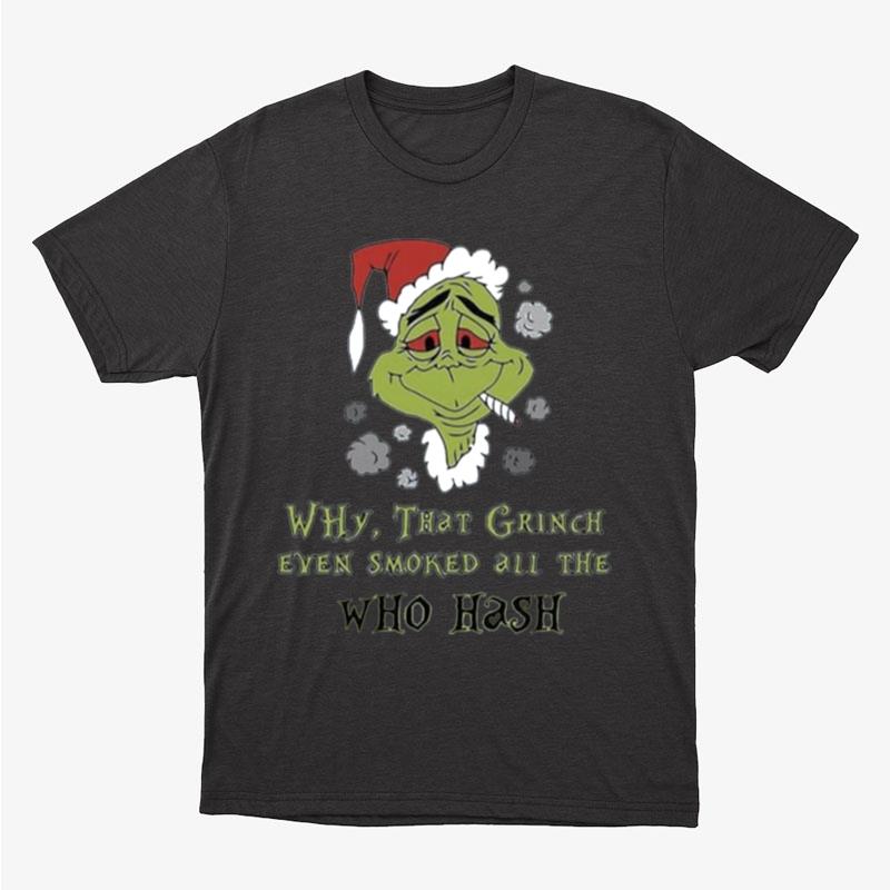 Santa Grinch Why That Grinch Even Smoked All The Who Hash Christmas Unisex T-Shirt Hoodie Sweatshirt
